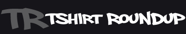 Tshirt Roundup