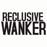 reclusive-wanker