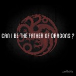 Can I be the father of dragons? Tshirt