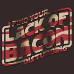 I Find Your Lack of Bacon Disturbing Tshirt